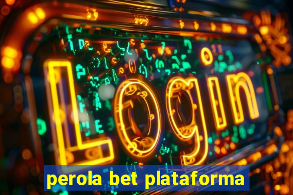 perola bet plataforma